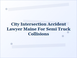 Maine Truck Accident Lawyer for Intersection Crashes