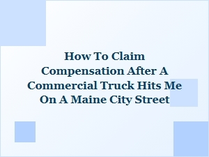 Seeking Truck Accident Compensation in Maine