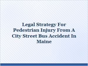Maine Bus Accident Legal Advice for Pedestrian Injuries