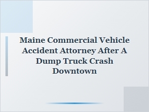 Maine Attorney for Downtown Dump Truck Accident